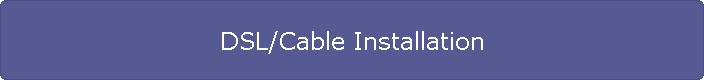 DSL/Cable Installation