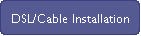 DSL/Cable Installation
