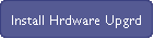 Install Hrdware Upgrd
