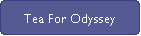 Tea For Odyssey