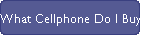 What Cellphone Do I Buy