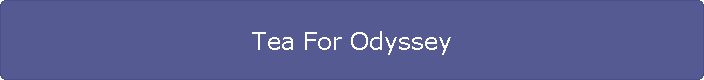 Tea For Odyssey